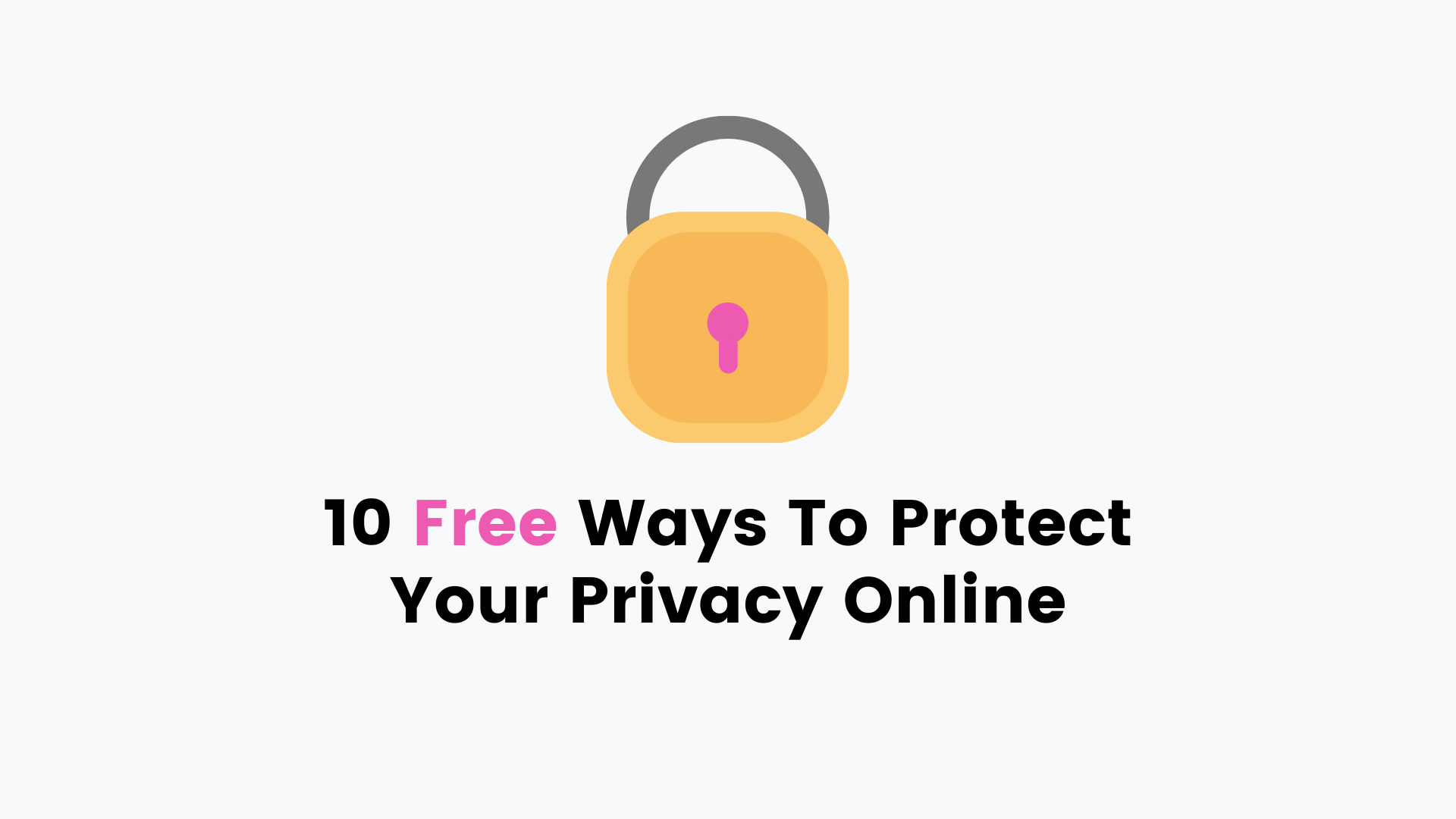 10 Free Ways To Protect Your Privacy Online