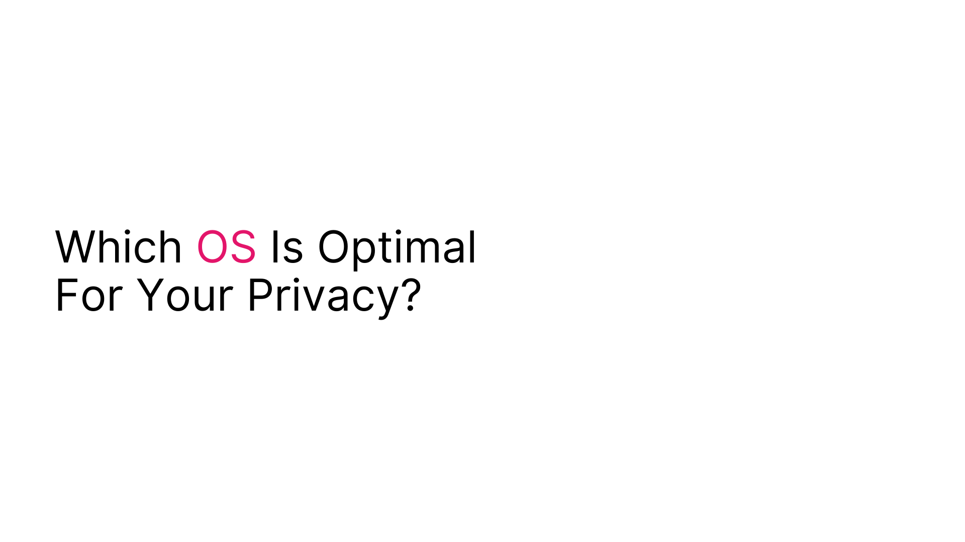 Which OS is optimal for your privacy?